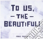 Franz Nicolay - To Us The Beautiful cd