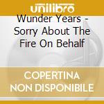 Wunder Years - Sorry About The Fire On Behalf cd