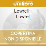 Lowrell - Lowrell cd musicale di Lowrell