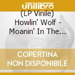(LP Vinile) Howlin' Wolf - Moanin' In The Moonlight lp vinile di Howlin' Wolf