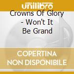 Crowns Of Glory - Won't It Be Grand cd