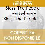 Bless The People Everywhere - Bless The People Everywhere cd