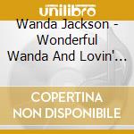 Wanda Jackson - Wonderful Wanda And Lovin' Country Style cd musicale di Wanda Jackson