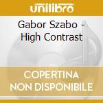 Gabor Szabo - High Contrast cd musicale di Gabor Szabo