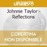 Johnnie Taylor - Reflections cd musicale di Johnnie Taylor
