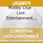 Motley Crue - Live: Entertainment Or Death (2 Cd) cd musicale