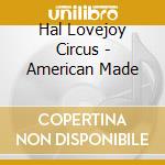 Hal Lovejoy Circus - American Made cd