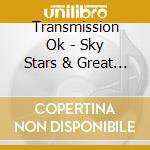 Transmission Ok - Sky Stars & Great Beyond cd