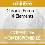 Chronic Future - 4 Elements cd musicale di Chronic Future