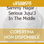 Sammy Hagar - Serious Juju/3 In The Middle cd
