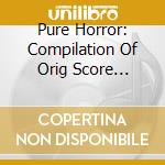 Pure Horror: Compilation Of Orig Score Themes / Va - Pure Horror: Compilation Of Orig Score Themes / Va cd
