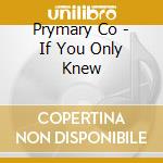 Prymary Co - If You Only Knew cd