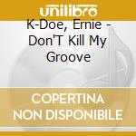 K-Doe, Ernie - Don'T Kill My Groove cd