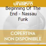 Beginning Of The End - Nassau Funk cd