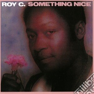 Roy C - Something Nice cd musicale di Roy C