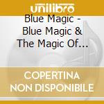 Blue Magic - Blue Magic & The Magic Of (2 Cd) cd musicale di Blue Magic