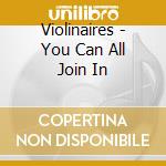 Violinaires - You Can All Join In cd musicale di Violinaires