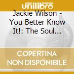 Jackie Wilson - You Better Know It!: The Soul Sides cd musicale di Jackie Wilson