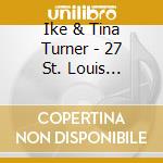 Ike & Tina Turner - 27 St. Louis Sizzlers (2 Cd) cd musicale di Ike & tina Tuner