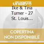 Ike & Tina Turner - 27 St. Louis Sizzlers (2 Cd) cd