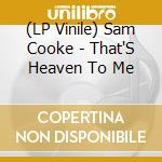 (LP Vinile) Sam Cooke - That'S Heaven To Me lp vinile di Sam Cooke