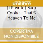 (LP Vinile) Sam Cooke - That'S Heaven To Me vinile