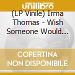 (LP Vinile) Irma Thomas - Wish Someone Would Care vinile