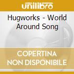 Hugworks - World Around Song cd