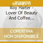Roy Harter - Lover Of Beauty And Coffee Breath cd