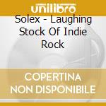 Solex - Laughing Stock Of Indie Rock cd