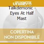 Talkdemonic - Eyes At Half Mast cd