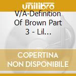 V/A-Definition Of Brown Part 3 - Lil Robmr.Sanchoroyal Tmr.Shadowcalifa Thugsbandit... cd