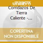 Corridazos De Tierra Caliente - Corridazos De Tierra Caliente cd