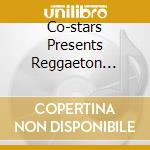 Co-stars Presents Reggaeton (The) cd