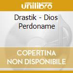 Drastik - Dios Perdoname cd