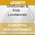 Ghettomain & Pride - Lovelatenite cd