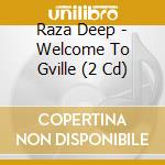 Raza Deep - Welcome To Gville (2 Cd) cd