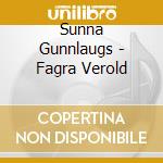 Sunna Gunnlaugs - Fagra Verold cd musicale di Sunna Gunnlaugs