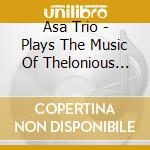 Asa Trio - Plays The Music Of Thelonious Monk cd