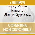 Gypsy Violins: Hungarian Slovak Gypsies In America - Gypsy Violins: Hungarian Slovak Gypsies In America cd