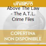 Above The Law - The A.T.L. Crime Files cd