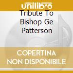 Tribute To Bishop Ge Patterson cd