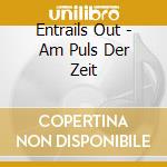 Entrails Out - Am Puls Der Zeit cd