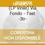 (LP Vinile) Via Fondo - Fast -3tr- vinile