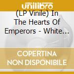 (LP Vinile) In The Hearts Of Emperors - White Cities Are Breeding In Your Wound vinile