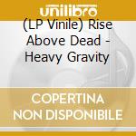 (LP Vinile) Rise Above Dead - Heavy Gravity lp vinile di Rise Above Dead