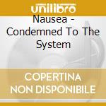 Nausea - Condemned To The System cd musicale di Nausea