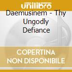Daemusinem - Thy Ungodly Defiance cd
