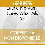 Laurie Morvan - Cures What Ails Ya cd