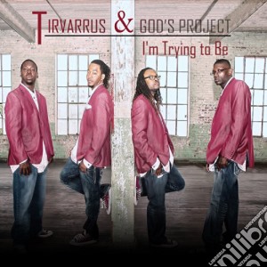 Tirvarrus & God'S Project - I'M Trying To Be cd musicale di Tirvarrus & God'S Project